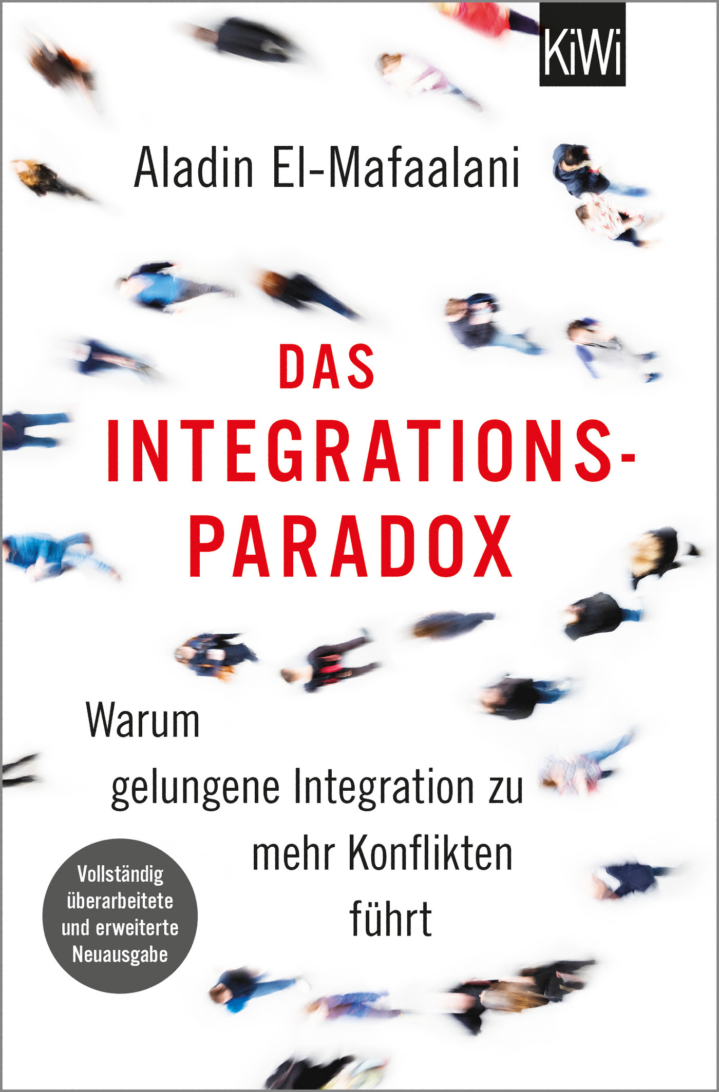 Das Integrationsparadox. Warum gelungene Integration zu mehr Konflikten führt: Warum gelungene Integration zu mehr Konflikten führt
