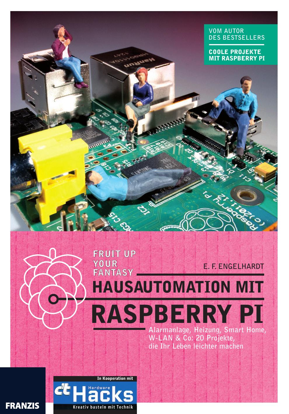 Hausautomation mit Raspberry Pi: Alarmanlage, Heizung, Smart Home, W-LAN & Co: 20 Projekte, die Ihr Leben leichter machen