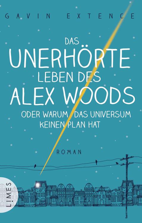 Das unerhörte Leben des Alex Woods oder warum das Universum keinen Plan hat: Roman