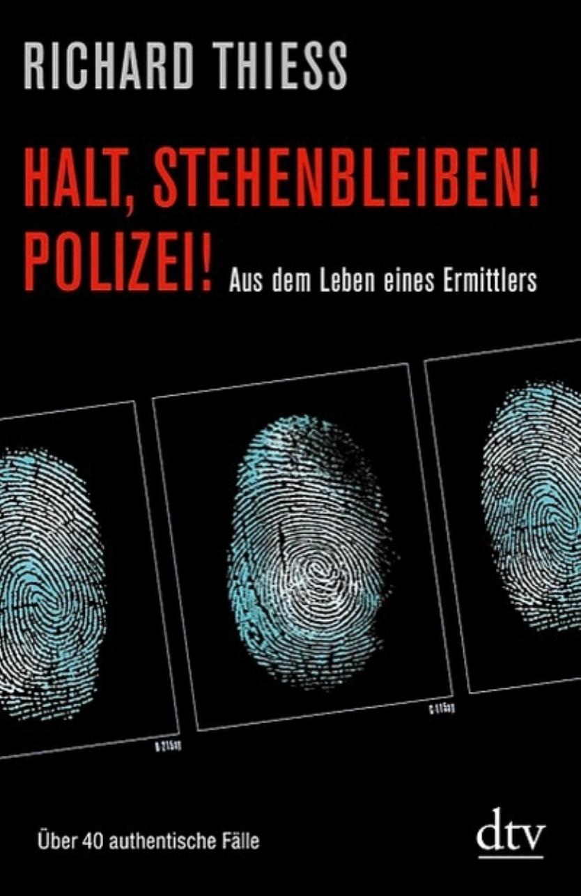 Halt, stehenbleiben! Polizei!: Aus dem Leben eines Ermittlers Über 40 authentische Fälle